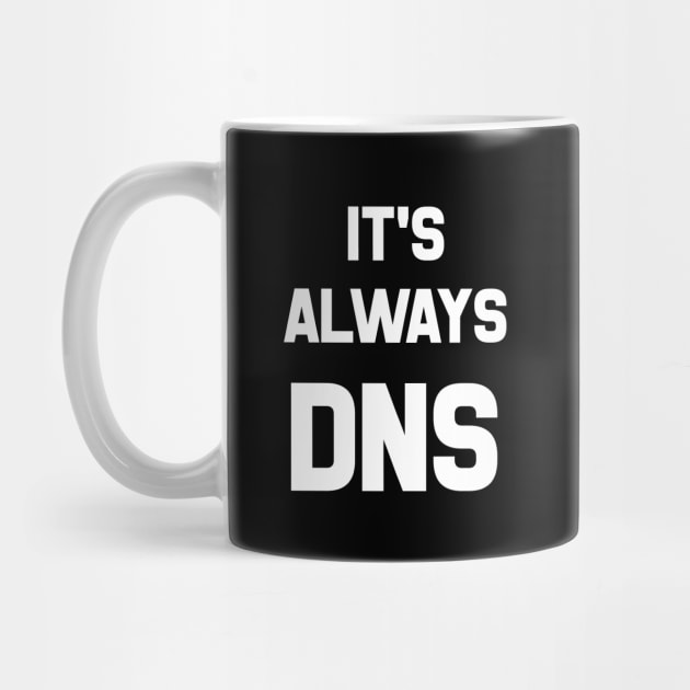 It's Always DNS by CHADDINGTONS